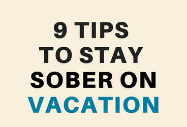 9 TIPS TO STAY SOBER ON VACATION