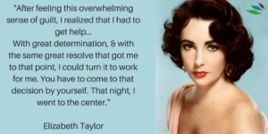 QUOTE FROM ELIZABETH TAYLOR ON HER ALCOHOL PROBLEM AND RECOVERY FROM ADDICTION