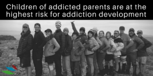 Children of addicted parents are at the highest risk for addiction development
