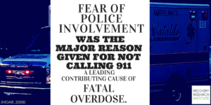 FACT THAT FEAR OF POLICE AND LEGAL ACTION STOPPED PEOPLE FROM CALL 911 FOR OPIOID OVERDOSE